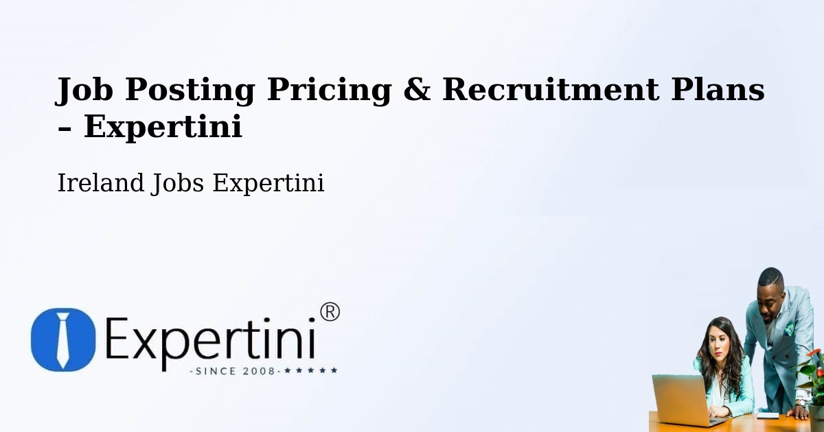 Job Posting Pricing & Recruitment Plans – Sandyford - Sandyford, Ireland Jobs Expertini